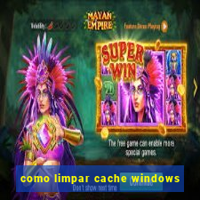 como limpar cache windows